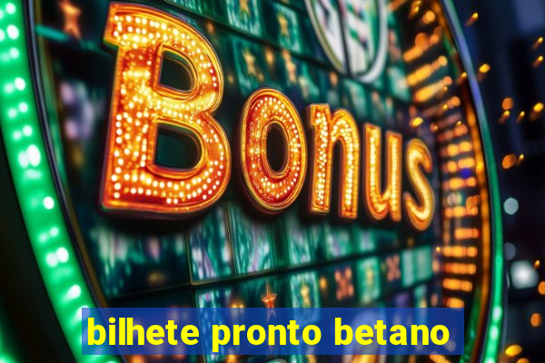 bilhete pronto betano