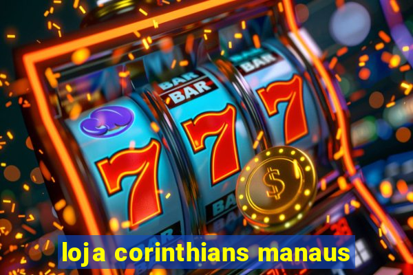 loja corinthians manaus