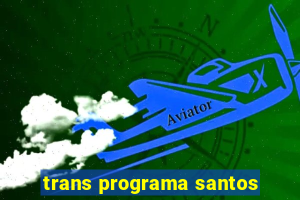 trans programa santos