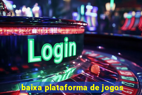 baixa plataforma de jogos