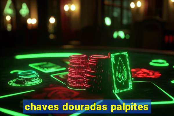 chaves douradas palpites