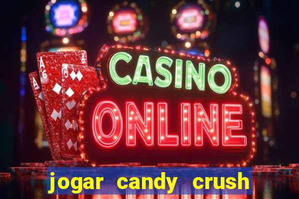 jogar candy crush e ganhar dinheiro