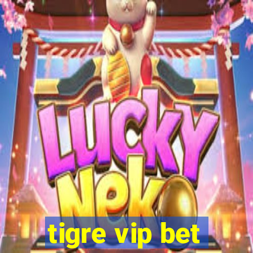 tigre vip bet