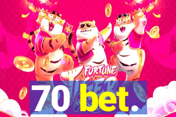 70 bet.