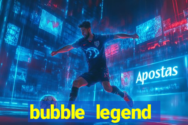 bubble legend ganhar dinheiro