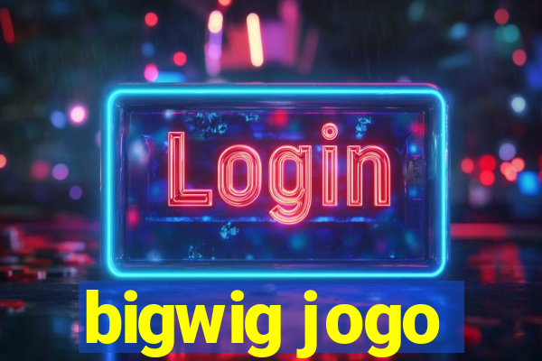 bigwig jogo