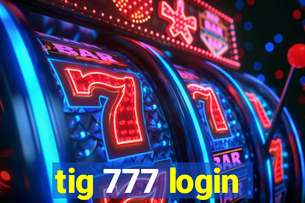 tig 777 login