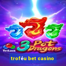 troféu bet casino