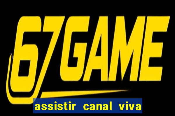 assistir canal viva online gratis