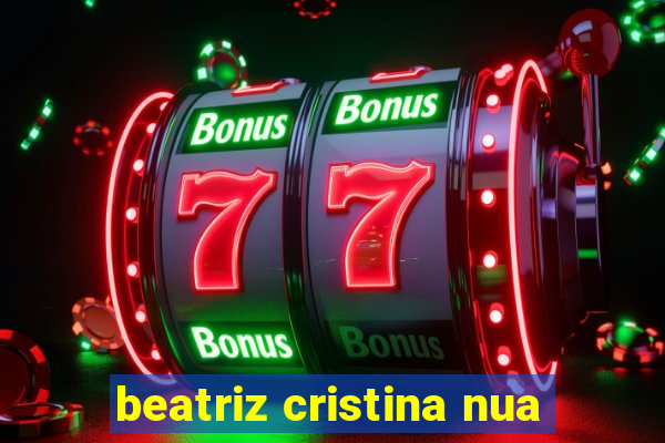 beatriz cristina nua