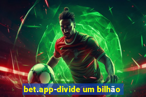 bet.app-divide um bilhão