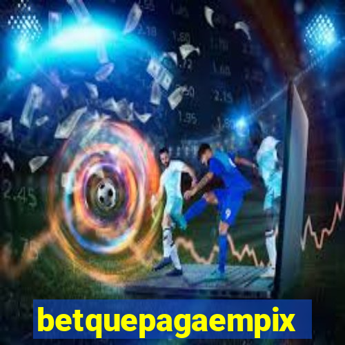 betquepagaempix