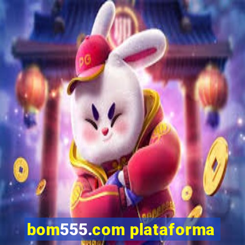 bom555.com plataforma