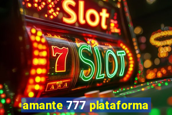 amante 777 plataforma