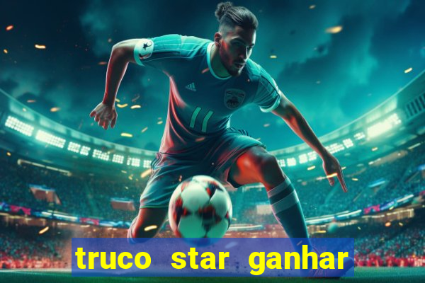 truco star ganhar dinheiro de verdade