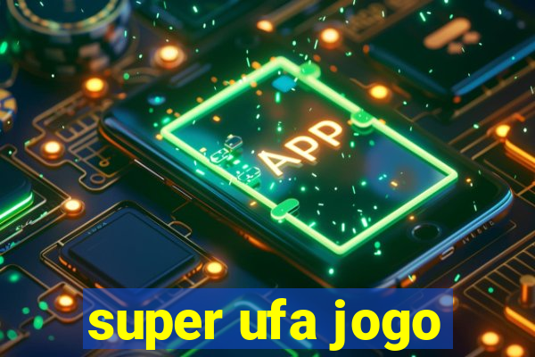 super ufa jogo