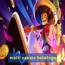 multi canais botafogo