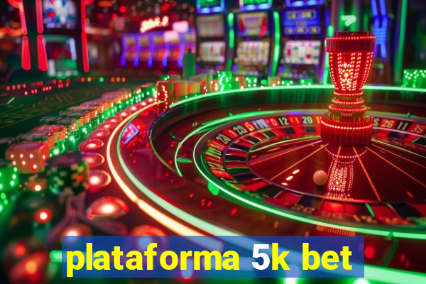 plataforma 5k bet