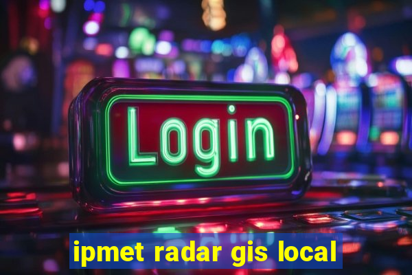 ipmet radar gis local