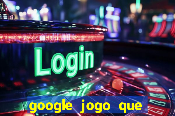 google jogo que ganha dinheiro de verdade