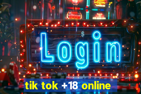 tik tok +18 online