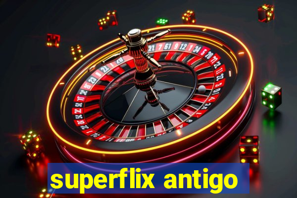 superflix antigo