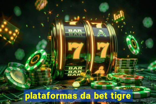 plataformas da bet tigre