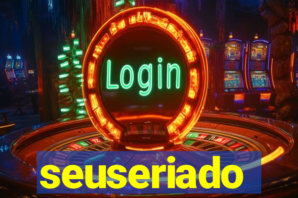 seuseriado