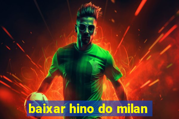 baixar hino do milan