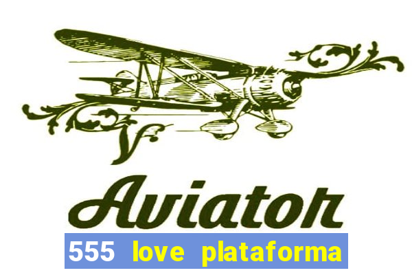 555 love plataforma de jogos