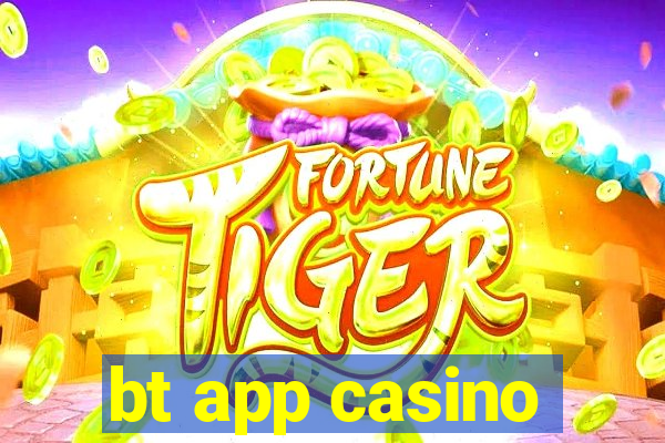 bt app casino