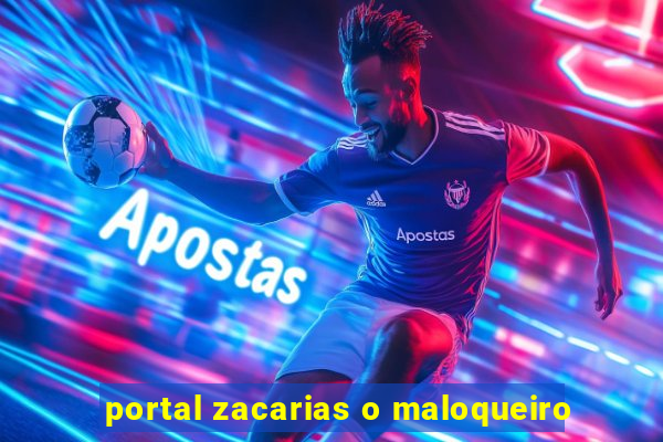 portal zacarias o maloqueiro