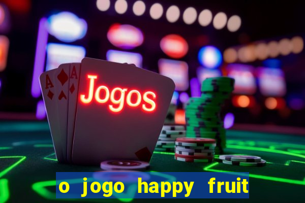 o jogo happy fruit fusion paga mesmo