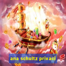 ana schultz privaci