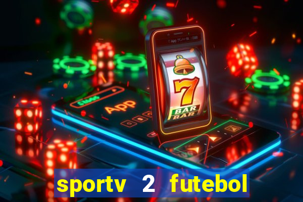 sportv 2 futebol play hd