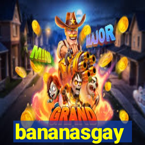 bananasgay