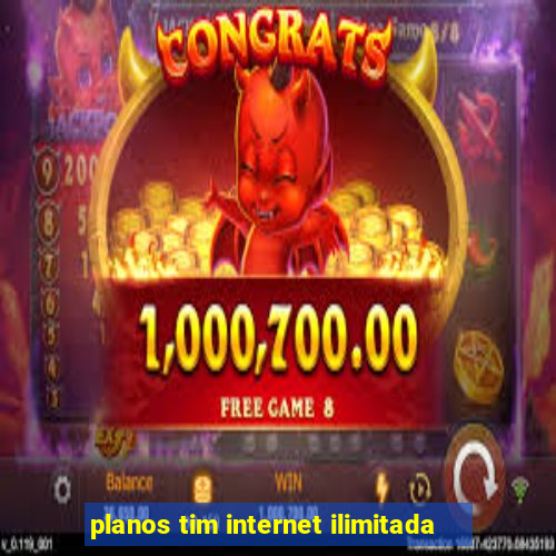 planos tim internet ilimitada