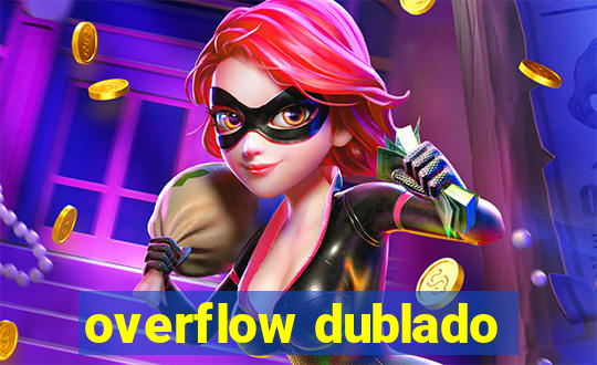 overflow dublado