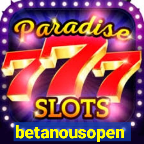 betanousopen