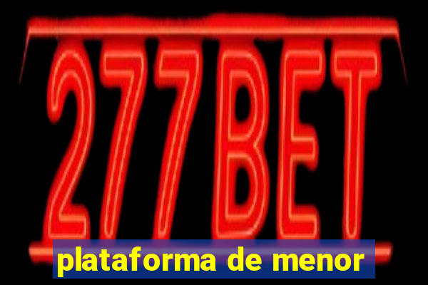 plataforma de menor