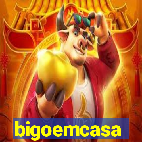 bigoemcasa