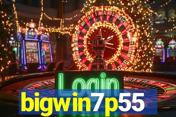 bigwin7p55