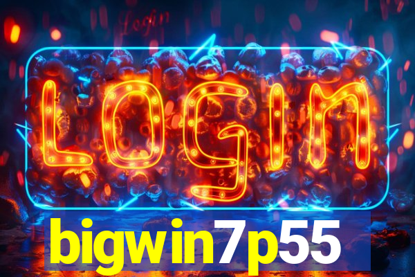 bigwin7p55