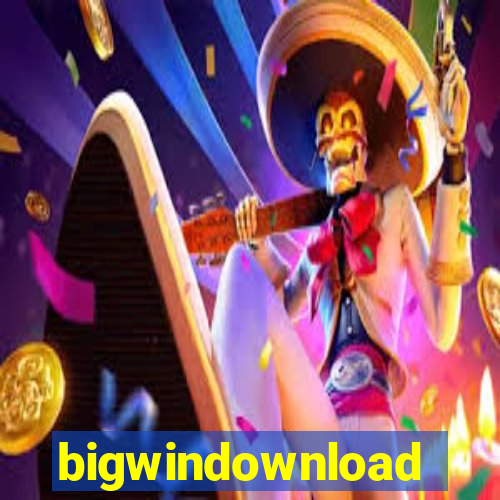 bigwindownload