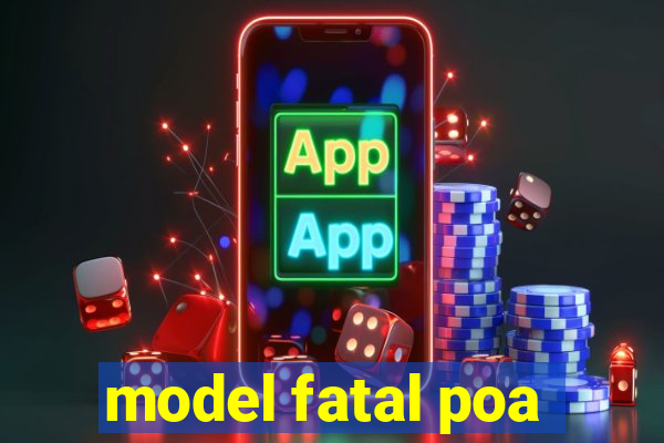 model fatal poa