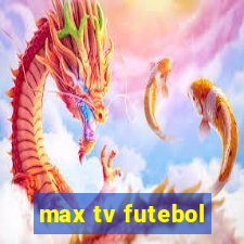 max tv futebol