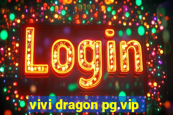 vivi dragon pg.vip