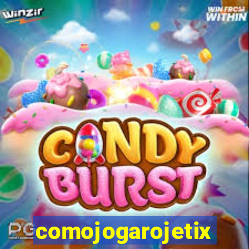 comojogarojetix