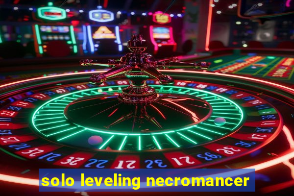 solo leveling necromancer