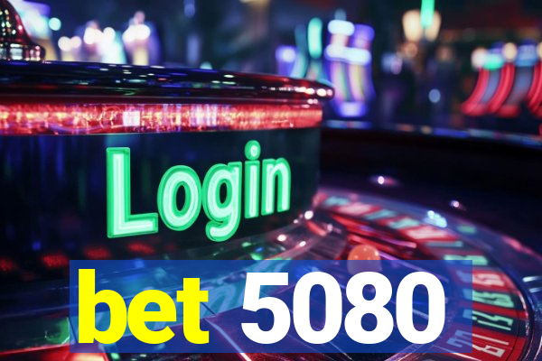 bet 5080